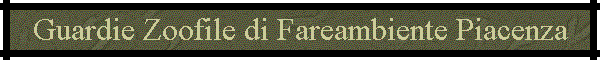 Guardie Zoofile di Fareambiente Piacenza